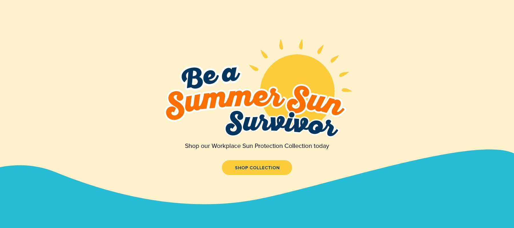 Be a Summer Sun Survivor. Shop our Workplace Sun Protection Collection today